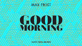 Max Frost - Good Morning (Saint Mesa Remix)