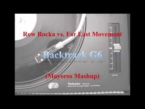 Row Rocka vs. Far East Movement - Backtrack G6 (Mayoros Mashup)