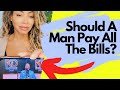 Should A Man Pay All The Bills Or Split 50 50