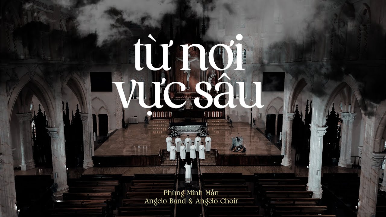 Từ Nơi Vực Sâu<br><p style="font-weight: 300; font-style: italic;font-size: 0.75em;"> Angelo Band & Angelo Choir (st Phùng Minh Mẫn)</p>