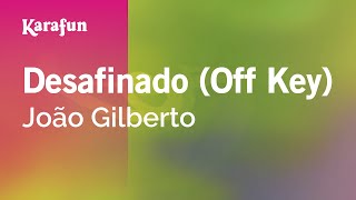 Karaoke Desafinado (Off Key) - João Gilberto *