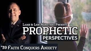 Faith Conquers Anxiety | Prophetic Perspectives #39