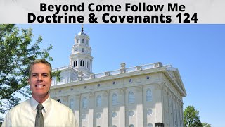 D&C 124 - Beyond Come Follow Me