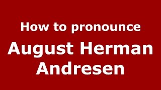 How to pronounce August Herman Andresen