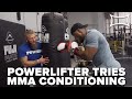 Powerlifter Tries Boxing/MMA Conditioning Workout