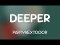 DEEPER PARTYNEXTDOOR Lyrics