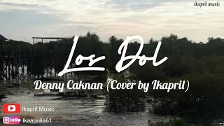 Download lagu LOS DOL - DENNY CAKNAN || LIRIK (cover by Ikapril) mp3