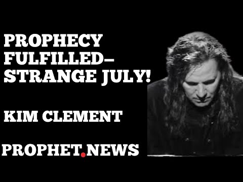 KIM CLEMENT PROPHECY- STRANGE JULY, STRANGE JULY!!