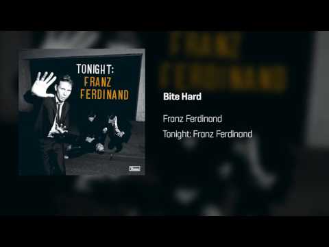 Franz Ferdinand - Bite Hard | Tonight: Franz Ferdinand