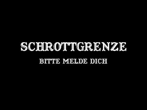 schrottgrenze - bitte melde dich