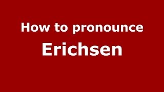 How to pronounce Erichsen