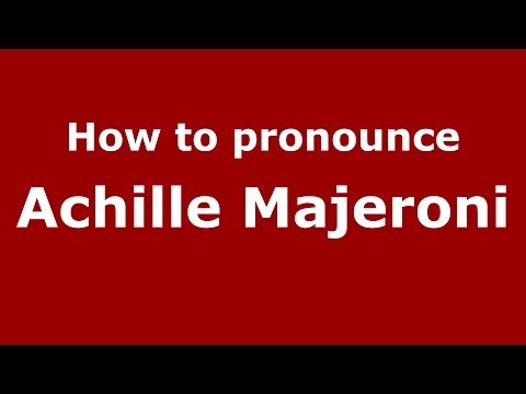 How to pronounce Achille Majeroni (Italian/Italy) - PronounceNames.com