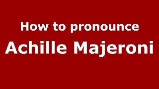 How to pronounce Achille Majeroni
