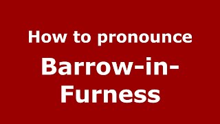 How to pronounce Barrow-In-Furness