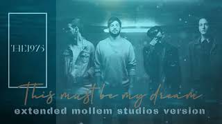 The 1975 - This Must Be My Dream [Extended Mollem Studios Version]
