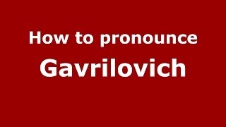 How to pronounce Gavrilovich