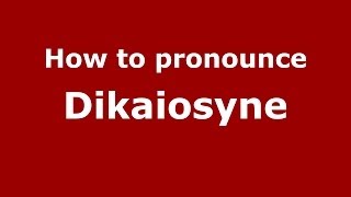 How to pronounce Dikaiosyne