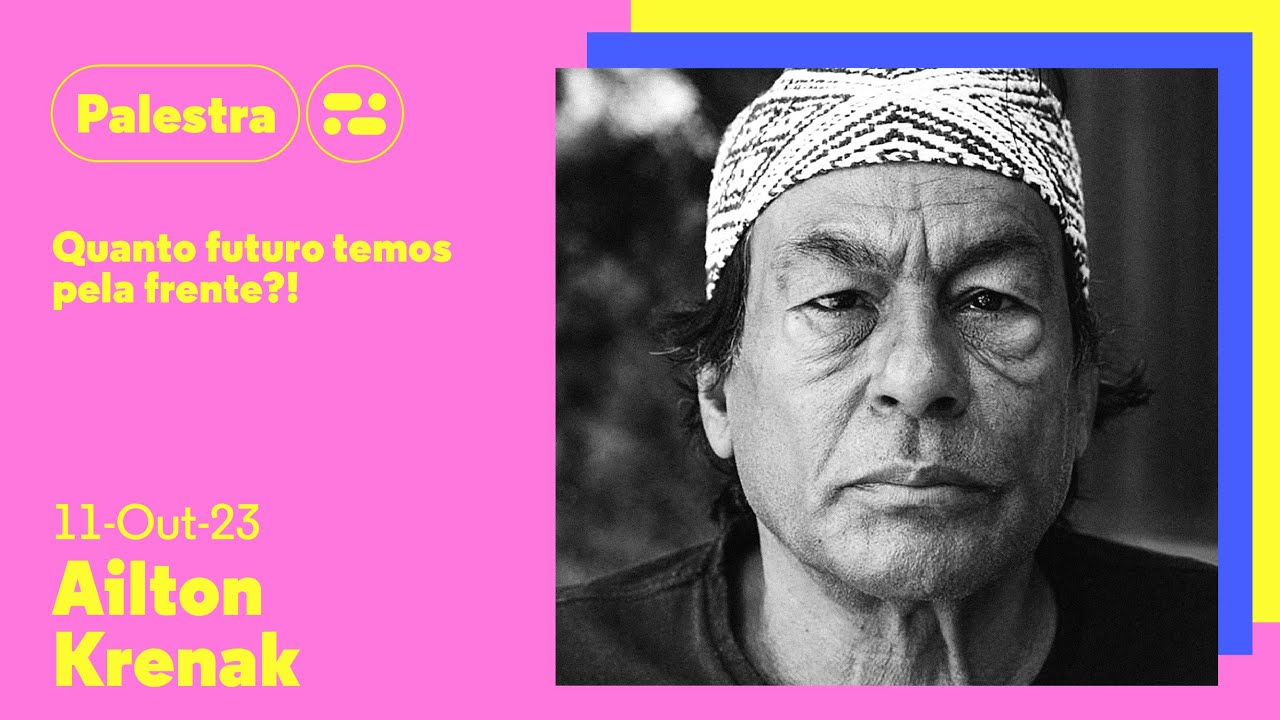 Futuro Presente - Quanto futuro temos pela frente?, com Ailton Krenak