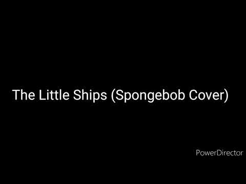 The Little Ships (Spongebob Cover)