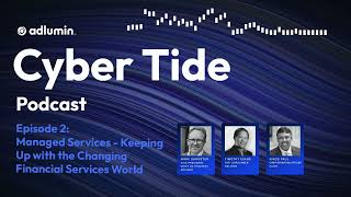 Cyber Tide Podcast Episode 2: Managed Services Keeping Up with the Changing Financial Services World