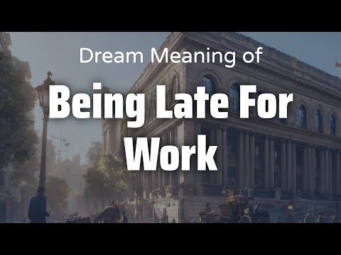 Being Late For Work Dream Meaning & Symbolism | Interpretation Psychology