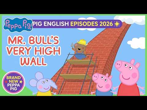 Peppa Pig English Episodes 2026 ✨ Mr. Bull’s Very High Wall 🧱 Brand New Peppa Pig