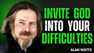 "The Power Of Inviting God Into Your Difficulties! || Alan Watts Motivational Speech