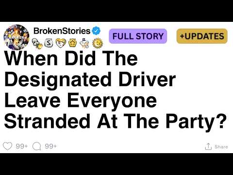 When Did The Designated Driver Leave Everyone Stranded At The Party? [FULL STORY]