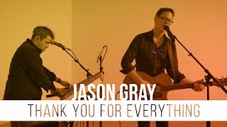 Jason Gray - Thank You For Everything (Performance Video)