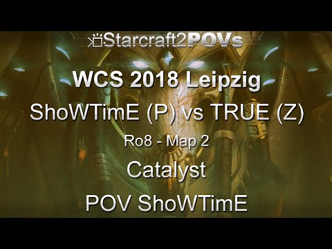 SC2 LotV - WCS 2018 Leipzig - ShoWTimE vs TRUE - Ro8 - Map 2 - Catalyst - ShoWTimE