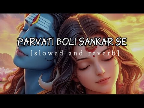 Parvati boli Sankar se||#slowed and reverb bhajan||#viralsong ||mahakaal_ka_diwana_993||bhakti song