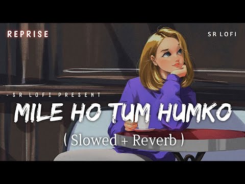 Mile Ho Tum Reprise Version - Lofi (Slowed + Reverb) | Neha Kakkar, Tony Kakkar | SR Lofi
