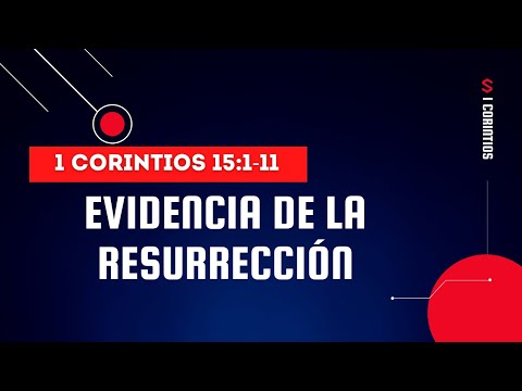 EVIDENCIA DE LA RESURRECCION (029 1 CORINTIOS 15:1-11)