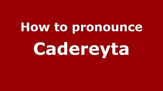 How to pronounce Cadereyta