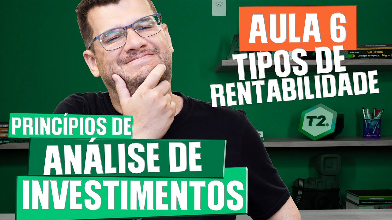 TIPOS DE RENTABILIDADE: Entenda de Uma Vez por Todas! | Príncipios de Análise de Investimentos