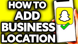 How To Add Business Location on Snapchat [Very EASY!]