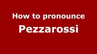 How to pronounce Pezzarossi