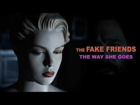 The Fake Friends - The Way She Goes (Official Video)