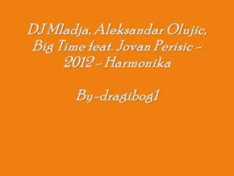 Jovan Perisic,DJ Mladja, Aleksandar Olujic, Big Time -Harmonika 2012