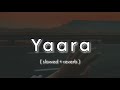 Yaara | Slowed + Reverb | LK lofi_vibes | 1921 | Zareen Khan & Karan Kundrra