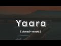 Yaara Slowed Reverb LK Lofi Vibes 1921 Zareen Khan Karan Kundrra