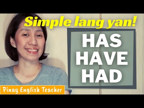 HAS, HAVE, HAD || Tamang paggamit ng Has, Have, Had (Paano gumaling sa English? Umpisahan sa basic!)