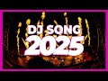 DJ SONG 2025 Remixes Mashups Of Popular Songs 2025 DJ Remix Club Music Disco DJ Mix 2024