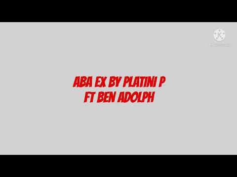 Aba Ex  by Platini P ft Ben Adolph