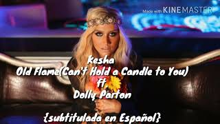 Kesha - Old Flame (Can&#39;t Hold a Candle to You) ft. Dolly Parton - Sub Español