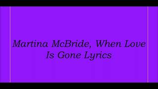 Martina McBride, When Love Is Gone Lyrics