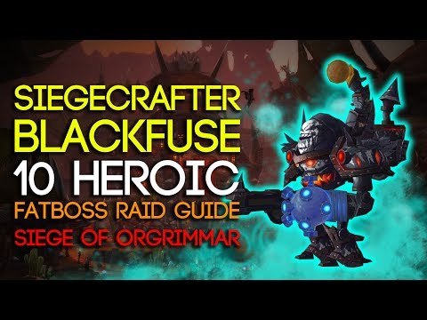 Siegecrafter Blackfuse 10 Man Heroic Siege of Orgrimmar Guide - FATBOSS