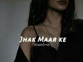 Jhak Maar Ke 𝙨𝙡𝙤𝙬𝙚𝙙 𝙧𝙚𝙫𝙚𝙧𝙗