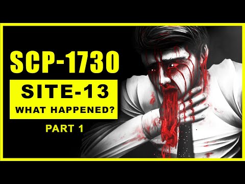 SCP-1730 - What Happened to Site-13? - PART 1