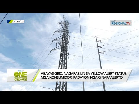 One Western Visayas: Visayas grid, nagapabilin sa yellow alert status; mga konsumidor, ginapaalerto.